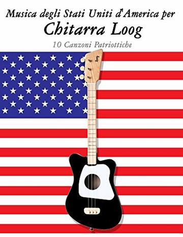 Musica degli Stati Uniti d'America per Chitarra Loog: 10 Canzoni Patriottiche
